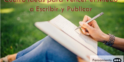 Cuatro Ideas para Vencer el Miedo a Escribir y Publicar