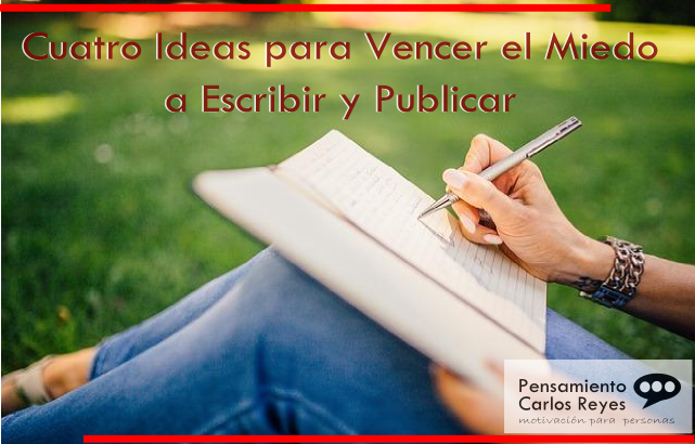 Cuatro Ideas para Vencer el Miedo a Escribir y Publicar