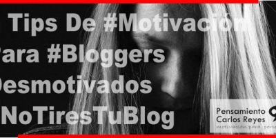 6 Tips De #Motivación Para #Bloggers Desmotivados #NoTiresTuBlog