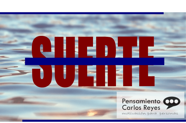 ¡Que la suerte no te acompañe! Construye tu propia Suerte